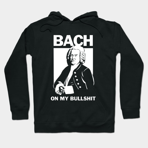 Bach On My Bullshit Hoodie by dumbshirts